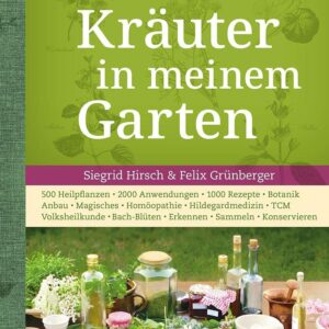 Kräuter im Garten: Heilpflanzen, Anwendungen, Rezepte